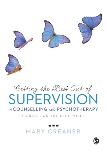 Getting the Best Out of Supervision in Counselling & Psychotherapy: A Guide for the Supervisee