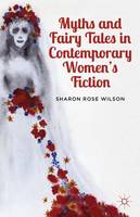 Myths and Fairy Tales in Contemporary Women's Fiction: From Atwood to Morrison