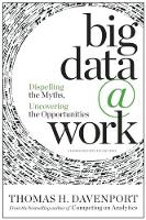 Big Data at Work: Dispelling the Myths, Uncovering the Opportunities