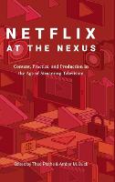 Netflix at the Nexus: Content, Practice, and Production in the Age of Streaming Television (PDF eBook)