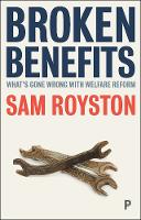 Broken Benefits: What's Gone Wrong with Welfare Reform