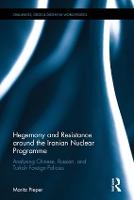 Hegemony and Resistance around the Iranian Nuclear Programme: Analysing Chinese, Russian and Turkish Foreign Policies