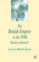 British Empire in the 1950s, The: Retreat or Revival?