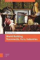World Building: Transmedia, Fans, Industries (PDF eBook)