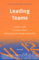 Leading Teams: Creating a Team, Resolving Conflicts, Delivering Results Through Teamworking