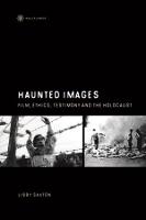 Haunted Images � Film, Ethics, Testimony, and the Holocaust