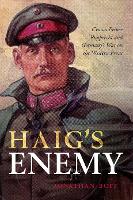 Haig's Enemy: Crown Prince Rupprecht and Germany's War on the Western Front (PDF eBook)