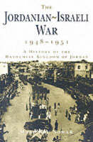 Jordanian-Israeli War, 1948-1951, The: A History of the Hashmite Kingdom of Jordan