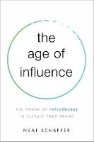Age of Influence, The: The Power of Influencers to Elevate Your Brand