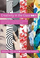  Creativity in the Classroom: Case Studies in Using the Arts in Teaching and Learning in Higher...