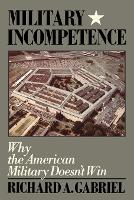 Military Incompetence: Why the American Military Doesn't Win