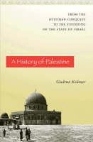 History of Palestine, A: From the Ottoman Conquest to the Founding of the State of Israel