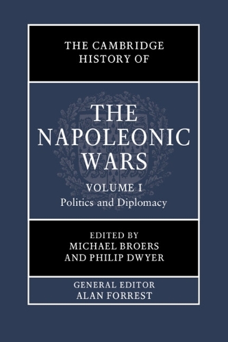 Cambridge History of the Napoleonic Wars: Volume 1, Politics and Diplomacy, The