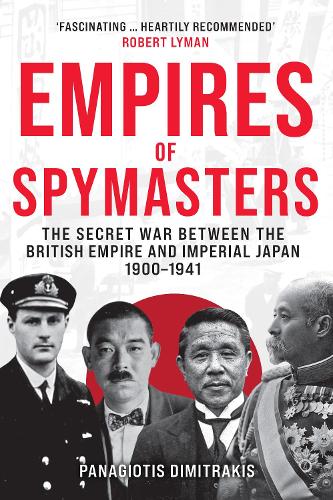 Empires of Spymasters: The Secret War Between the British Empire and Imperial Japan, 1900�1941