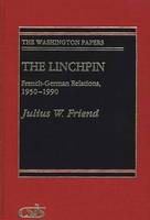 Linchpin, The: French-German Relations, 1950-1990