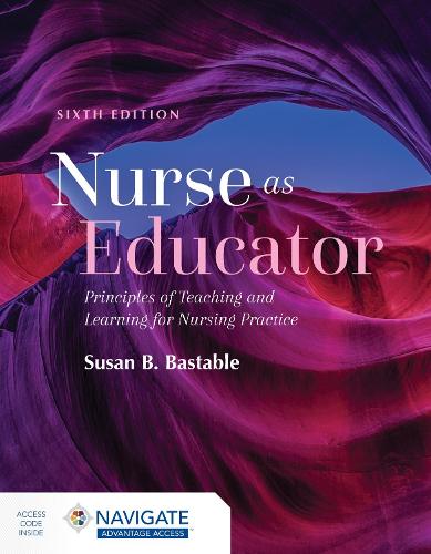  Nurse As Educator: Principles of Teaching and Learning for Nursing Practice: Principles of Teaching and Learning...
