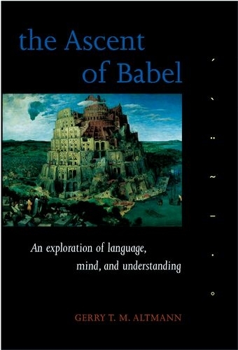 Ascent of Babel, The: An Exploration of Language, Mind, and Understanding