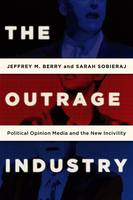 The Outrage Industry: Political Opinion Media and the New Incivility (ePub eBook)