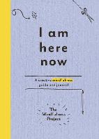 I Am Here Now: A creative mindfulness guide and journal