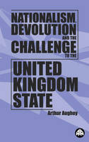 Nationalism, Devolution and the Challenge to the United Kingdom State (PDF eBook)