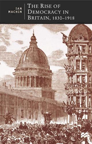 Rise of Democracy in Britain, 1830 - 1918, The