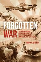 Forgotten War: The British Empire and Commonwealth�s Epic Struggle Against Imperial Japan, 1941�1945