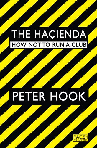 Hacienda, The: How Not to Run a Club