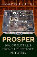 PROSPER: Major Suttill's French Resistance Network