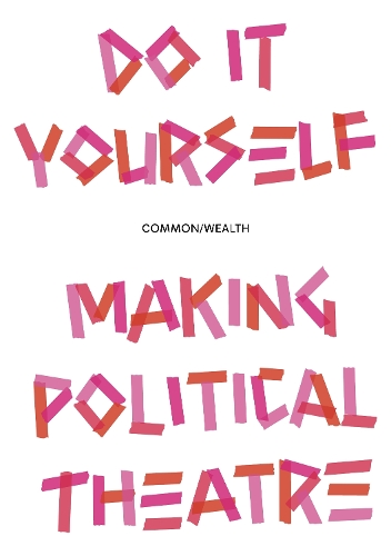 Do It Yourself: Making political theatre