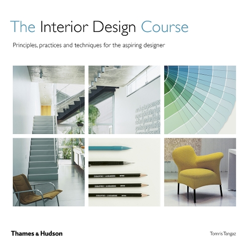 Interior Design Course, The: Principles, Practices and Techniques for the Aspiring Designer
