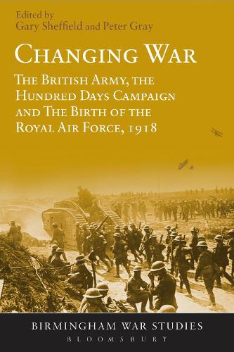  Changing War: The British Army, the Hundred Days Campaign and The Birth of the Royal Air...
