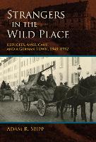 Strangers in the Wild Place: Refugees, Americans, and a German Town, 1945-1952 (PDF eBook)