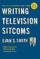 Writing Television Sitcoms: Revised and Expanded Edition of the Go-to Guide