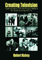 Creating Television: Conversations With the People Behind 50 Years of American TV (ePub eBook)