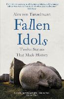Fallen Idols: History is not erased when statues are pulled down. It is made.