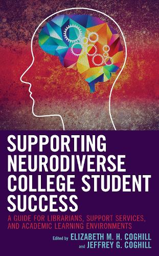 Supporting Neurodiverse College Student Success: A Guide for Librarians, Student Support Services, and Academic Learning Environments (ePub eBook)