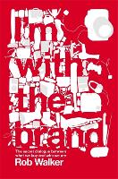 I'm With the Brand: The Secret Dialogue Between What We Buy and Who We Are.