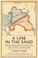 Line in the Sand, A: Britain, France and the struggle that shaped the Middle East
