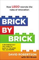 Brick by Brick: How LEGO Rewrote the Rules of Innovation and Conquered the Global Toy Industry