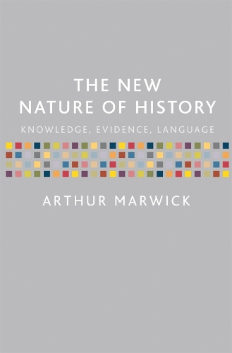 New Nature of History, The: Knowledge, Evidence, Language
