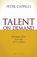 Talent on Demand: Managing Talent in an Age of Uncertainty