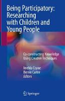 Being Participatory: Researching with Children and Young People: Co-constructing Knowledge Using Creative Techniques (ePub eBook)