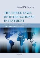 Three Laws of International Investment, The: National, Contractual, and International Frameworks for Foreign Capital