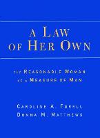 Law of Her Own, A: The Reasonable Woman as a Measure of Man