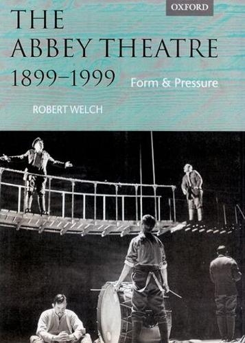 Abbey Theatre, 1899-1999, The: Form and Pressure