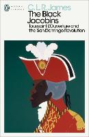 Black Jacobins, The: Toussaint L'Ouverture and the San Domingo Revolution