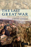 Last Great War, The: British Society and the First World War
