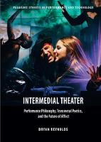 Intermedial Theater: Performance Philosophy, Transversal Poetics, and the Future of Affect (ePub eBook)