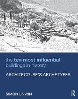 Ten Most Influential Buildings in History, The: Architectures Archetypes