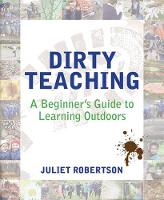 Dirty Teaching: A Beginner's Guide to Learning Outdoors
